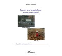 Rompre avec le capitalisme : utopie ou nécessité ? Utopie ou necessité ? - Michel Ducommun - L'harmattan - broché - Etude