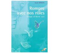 Rompre avec nos rôles !: éloge d'être soi