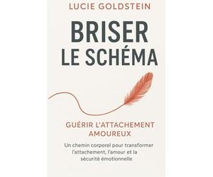 ROMPRE LE SCHÉMA: L’art de réparer l’attachement en amour