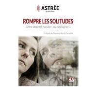 Rompre Les Solitudes - Etre Attentif, Écouter, Accompagner