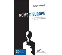 Roms d'Europe L'intégration de la nation rom dans l'Union européenne - Katy Cantagrel - L'harmattan - broché - Essai