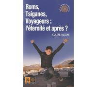 Roms, Tsiganes, Voyageurs : l'éternité et après ?