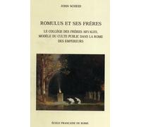 Romulus et ses freres le college des freres arvales, modele du culte public dans la rome des empereu