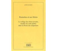 Romulus et ses freres Le Collège des frères arvales, modèle du culte public dans la Rome des empereurs - John Scheid - Ecole Francaise De Rome - broché - Etude