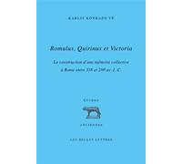 Romulus, Quirinus et Victoria La construction d’une mémoire collective à Rome entre 338 et 290 av. J.-C. - Karlis Konrads Vé - Belles Lettres - broché - Essai