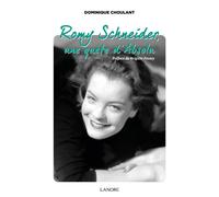 Romy Schneider, une quête d'Absolu - Dominique Choulant - Lanore - broché - Biographie