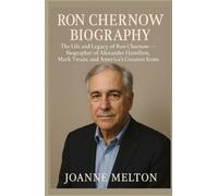 RON CHERNOW BIOGRAPHY: The Life and Legacy of Ron Chernow - Biographer of Alexander Hamilton, Mark Twain, and America’s Greatest Icons