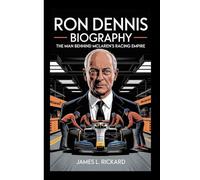 RON DENNIS BIOGRAPHY: The Man Behind McLaren’s Racing Empire