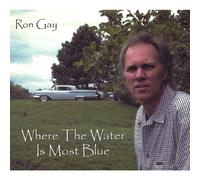 Ron Gay - Where The Water is Most Blue