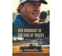 RON HORNADAY JR: The King of Trucks