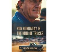 RON HORNADAY JR: The King of Trucks