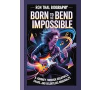 RON THAL BIOGRAPHY: Born to Bend the Impossible A journey through creativity, chaos, and relentless originality