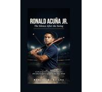 Ronald Acuña Jr.: The Silence After the Swing: A life of power, focus, and a player who lets his game speak louder than words