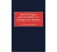 Ronald Reagan and the Politics of Immigration Reform Nicholas Laham (Auteur)