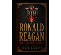 Ronald Reagan: May He Rot in Hell