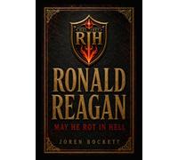 Ronald Reagan: May He Rot in Hell