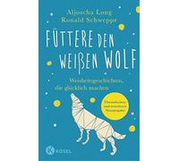 Ronald Schweppe Füttere den weißen Wolf: Weisheitsgeschichten, die glück (Relié)