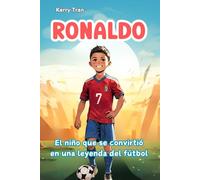 Ronaldo: El niño que se convirtió en una leyenda del fútbol: Libro de biografía ilustrado para niños: Una historia de esfuerzo y perseverancia