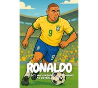 Ronaldo: How Ronaldo Showed the World That Nothing Is Impossible.