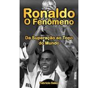 Ronaldo O Fenômeno: Da Superação ao Topo do Mundo