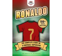 Ronaldo: The Complete Story of a Football Superstar: 100+ Interesting Trivia Questions, Interactive Activities, and Random, Shocking Fun Facts Every "CR7" Fan Needs to Know
