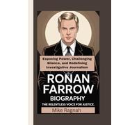 RONAN FARROW BIOGRAPHY: The Relentless Voice for Justice: Exposing Power, Challenging Silence, and Redefining Investigative Journalism