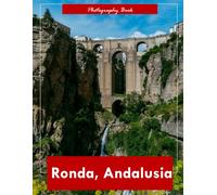 Ronda, Andalusia: A Visual Journey Through Spain’s Dramatic Cliffside City - Stunning Photography of Moorish Architecture and Gorgeous Vistas