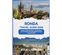Ronda Travel Guide 2026: Discover the Natural Wonders, Top Attractions, Culinary Delights and Thriving Nightlife of Spain’s Andalusia Paradise