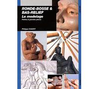 Ronde-bosse et bas-relief : Le modelage, petites et grandes pièces