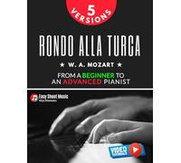 Rondo Alla Turca I Mozart I 5 Versions I From a Beginner to an Advanced Pianist: Turkish March How to Play Piano Popular Classical Sheet Music Book ... Students Adults Teachers I Video TUTORIAL