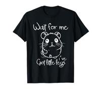 Rongeurs drôles de Hamster « Wait for Me Ive Got Little Legs » T-Shirt