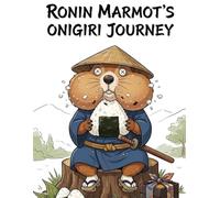 Ronin Marmot's Onigiri Journey: A Bold and Easy Kawaii Coloring Book Featuring a Traveling Samurai Marmot with Giant Rice Balls, Bento Boxes & Puffy Cheeks - for Adults, Teens & Kids