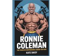 Ronnie Coleman: The fearless bodybuilding Legend for kids