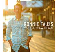 Ronnie Fauss - I am the Man You Know im Not