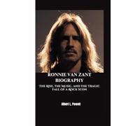 RONNIE VAN ZANT BIOGRAPHY: The Rise, the Music, and the Tragic Fall of a Rock Icon