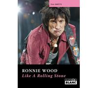 Ronnie Wood Like a rolling stone - Eric Smets - Camion Blanc Eds - relié - Biographie