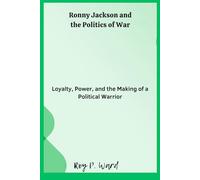 Ronny Jackson and the Politics of War: Loyalty, Power, and the Making of a Political Warrior