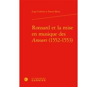 Ronsard et la mise en musique des Amours (1552-1553) - Luigi Collarile - Classiques Garnier - relié - Essai