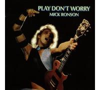 Ronson, Mick - Play Don't Worry