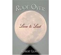 Roof Over Love & Lust Leahy, Robert (Auteur)