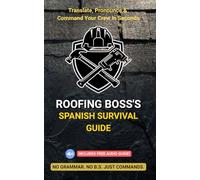 Roofing Boss's Spanish Survival Guide: Translate, Pronounce & Command Your Crew in Seconds: English to Spanish Phonetic Phrasebook for Roofing Contractors (No Spanish Required)