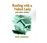Roofing With a Naked Lady and Other Stories Fred Anderson (Auteur)