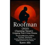 Roofman (2025): Channing Tatum’s Gripping True-Crime Drama | The Incredible Story of Jeffrey “Roofman” Manchester | Includes Behind-the-Scenes Secrets, Cast Insights & Real-Life Case Timeline