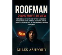 Roofman 2025 Movie Review: The True Crime Story of Jeffrey Manchester: How Channing Tatum and Derek Cianfrance Turned America’s Strangest Outlaw into the Year’s Most Shocking Crime Drama