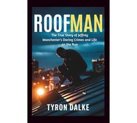 Roofman: The True Story of Jeffrey Manchester's Daring Crimes and Life on the Run