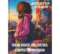 ROOFTOP VISION: Dream Higher. Aim Further. Composition Notebook