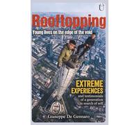 Rooftopping - Young Lives on the Edge of the Void: Extreme experiences and testimonies of a generation searching for itself