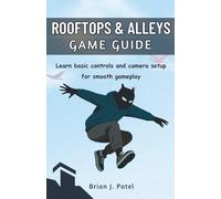 ROOFTOPS & ALLEYS GAME GUIDE: Learn basic controls and camera setup for smooth gameplay