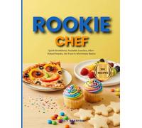 Rookie Chef: A kid-friendly cookbook: quick breakfasts, packable lunches, after-school snacks, air-fryer & microwave basics