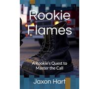 Rookie Flames: A Rookie’s Quest to Master the Call